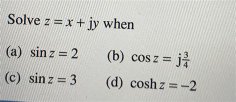 Solved Solve Z X Jy When A Sin Z 2 B Cos Z J4 C