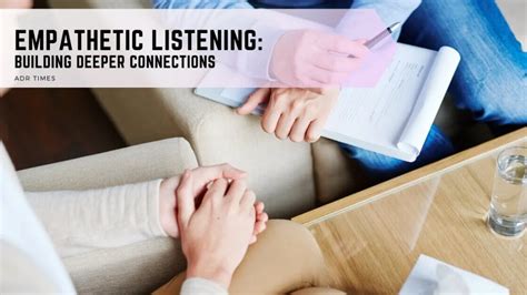 Improving Your Empathetic Listening Skills - ADR Times 