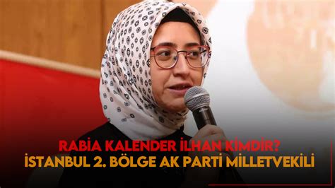 İstanbul 2 Bölgeden AK Parti milletvekili olan Rabia Kalender İlhan