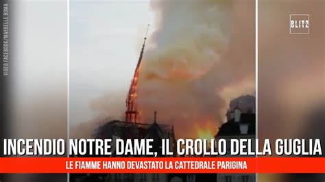 Incendio Notre Dame Il Momento Del Crollo Della Guglia BlitzTv