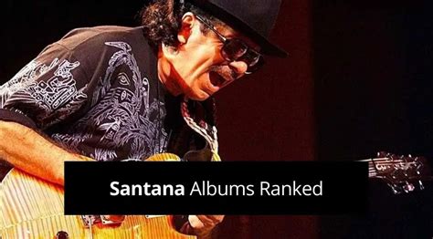 Santana Albums Ranked Rated From Worst To Best Guvna Guitars