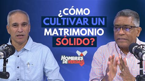 C Mo Cultivar Un Matrimonio S Lido Hombres De Verdad Youtube