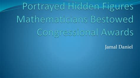 Portrayed hidden figures mathematicians bestowed congressional awards | PPT