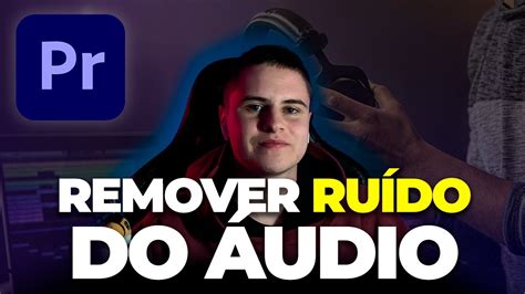 COMO REMOVER O RUÍDO DO ÁUDIO NO ADOBE PREMIERE YouTube