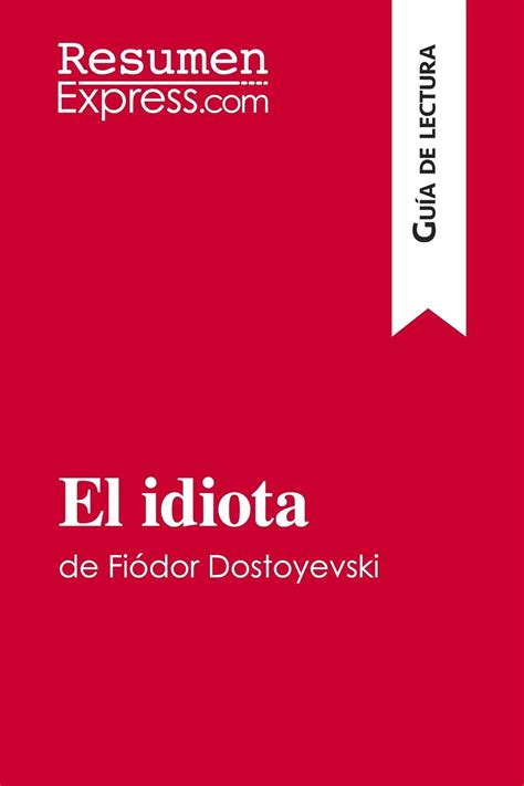 El idiota de Fiódor Dostoyevski Guía de lectura Resumen y análisis