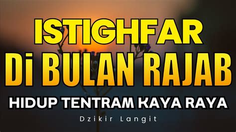 Istighfar Di Bulan Rajab Hidup Tentram Kaya Raya Astaghfirullah