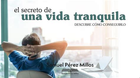 El Secreto De Una Vida Tranquila Samuel Pérez Millos Youtube