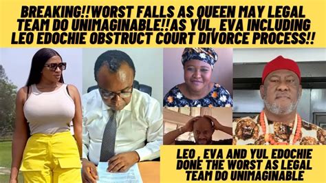 Breaking Queen May Legal Team Do Unimginable As Yul Eva Including