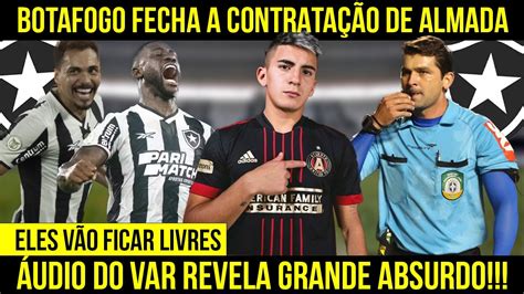 BOTAFOGO ACERTA A CONTRATAÇÃO DE ALMADA ÁUDIO DO VAR REVELA ABSURDO