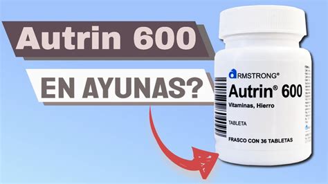 AUTRIN 600 PARA que SIRVE Se TOMA en AYUNAS COMO se TOMA Da SUEÑO