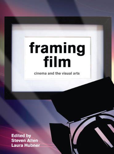 Framing Film: Cinema and the Visual Arts: 9781841505077 - AbeBooks