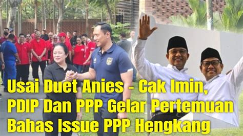 Usai Duet Anies Cak Imin Pdip Dan Ppp Gelar Pertemuan Bahas Issue