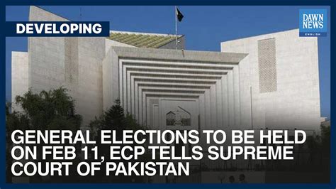 General Elections To Be Held On Feb 11 ECP Tells Supreme Court Of