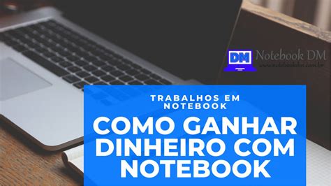 Como Ganhar Dinheiro Com Notebook 2020 Descubra Formas De Trabalhar