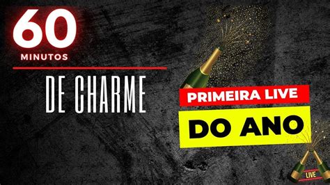 Minutos De Charme Primeira Live Do Ano Youtube