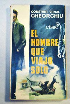 Libro El Hombre Que Viajó Solo De Constantin Virgil Gheorghiu Buscalibre