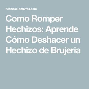 Como Romper Hechizos Aprende C Mo Deshacer Un Hechizo De Brujeria