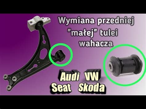 Wymiana Przedniej Ma Ej Tulei Wahacza Skoda Volkswagen Audi Seat