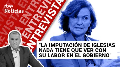 Carmen Calvo El Gobierno No Tiene Ninguna Inquietud En Relaci N A