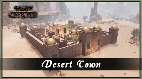 How To Build A Desert Town Speed Build Conan Exiles Youtube