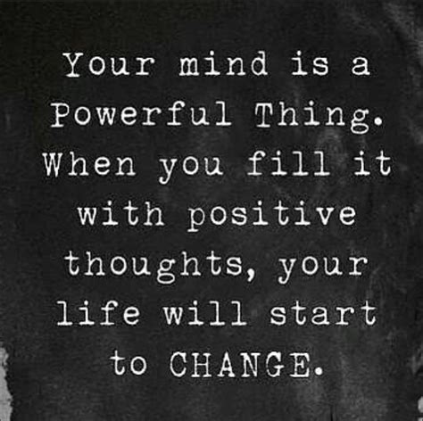 You Mind Is A Powerful Thing When You Fill It With Positive Thoughts