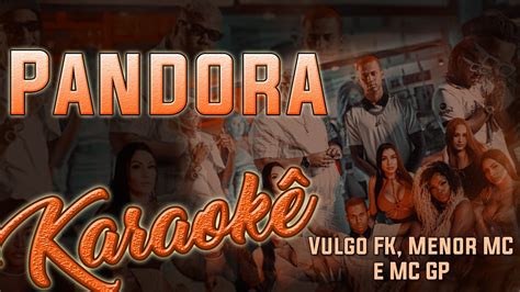 Pandora DJ Matt D Vulgo FK Menor MC e MC GP Karaokê Instrumental