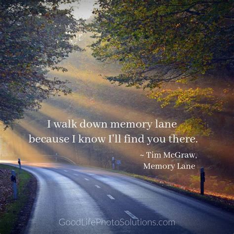 I Walk Down Memory Lane Because I Know I Ll Find You There Tim