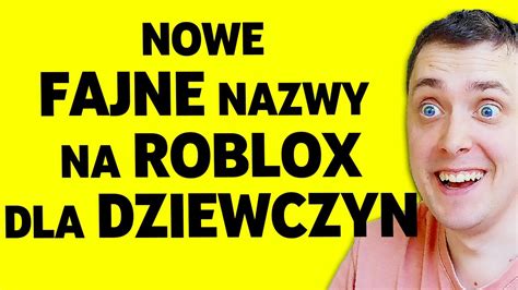 Nowe Fajne Nazwy Na Roblox Dla Dziewczyn Youtube