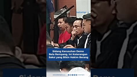 Sidang Kerusuhan Demo Bela Rempang Ini Keterangan Saksi Yang Bikin