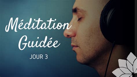 Méditation Guidée Jour 3 Pratiquer La Méditation