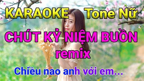 Karaoke Chút Kỷ Niệm Buồn Remix Tone Nữ Music Hoài Phong YouTube