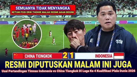 KEPUTUSAN MENGEJUTKAN GILA Erick Thohir Hasil Akhir 2 1 Timnas