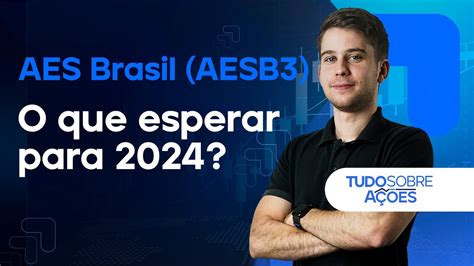 AES BRASIL AESB3 O QUE ESPERAR PARA 2024 COMO SERÃO OS DIVIDENDOS