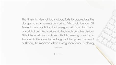 William Strauss Quote “the Linearist View Of Technology Fails To