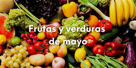 Frutas Y Verduras De Temporada En Mayo Gu A