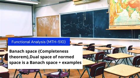 Lec Banach Space Completeness Theorem Dual Space Is Banach Space