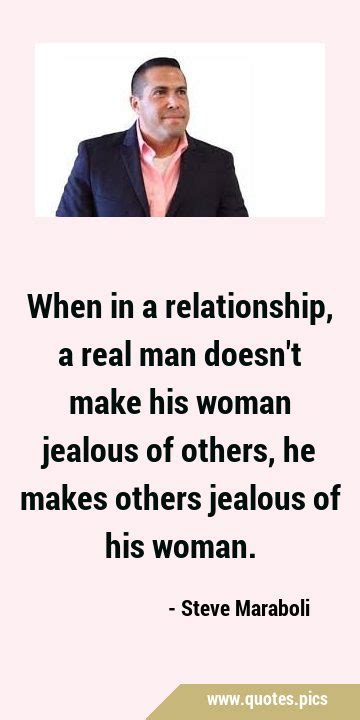 When In A Relationship A Real Man Doesnt Make His Woman Jealous Of