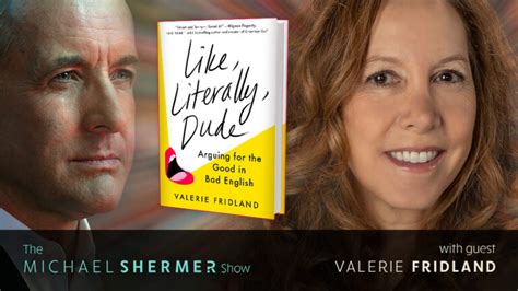 Skeptic The Michael Shermer Show Valerie Fridland Like Literally