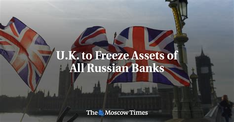 Uk To Freeze Assets Of All Russian Banks The Moscow Times