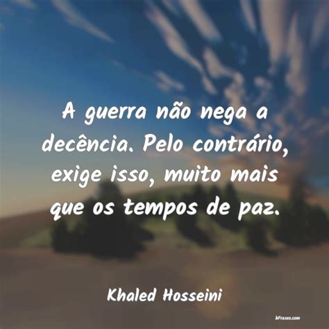 Frases De Khaled Hosseini A Guerra N O Nega A Dec Ncia