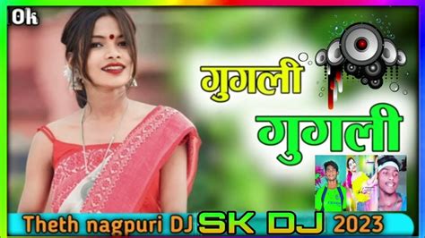 Theth Nagpuri Dj Song 2023 गुगली गुगली रे Singer Sony Kumari New Nagpuri Dj Song 2023 Youtube