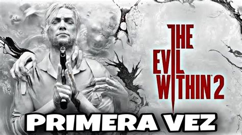 The Evil Within Ps Por Primera Vez Espa Ol Latino Es Mejor Que