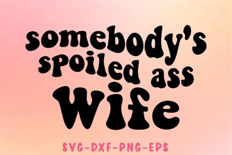 Somebody S Spoiled Ass Wife Svg Designs Graphics