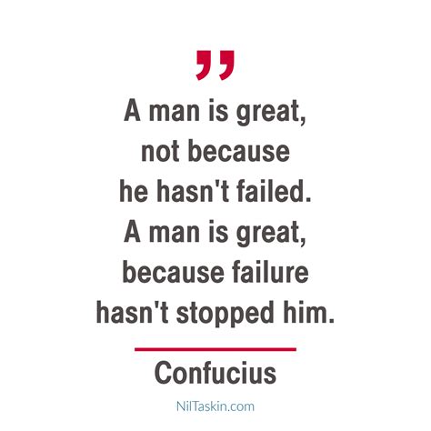 Nil Taskin Confucius A Man Is Great Not Because He Hasnt Failed