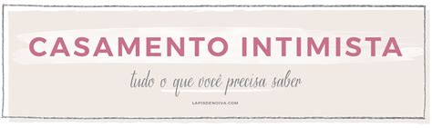 Casamento Intimista O Que é E O Que Você Precisa Saber Sobre