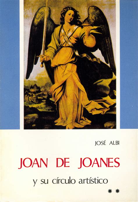 Joan de Joanes y su círculo artístico Volumen II Institució Alfons