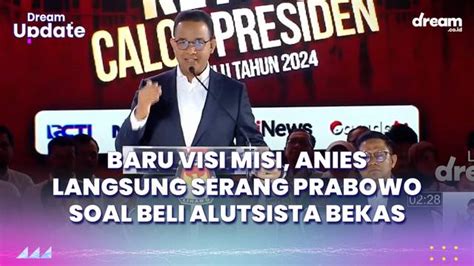 Baru Visi Misi Anies Langsung Serang Prabowo Soal Beli Alutsista Bekas