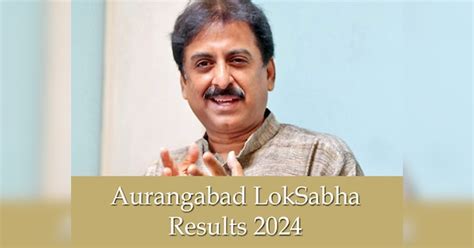 Aurangabad Loksabha Chunav Result 2024 Aimim Candidate Imtiaz Jaleel