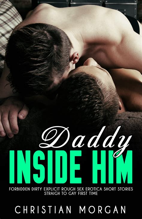 Daddy Inside Him Filthy Taboo Straight To Gay M M Sex Erotic Short Stories By Christian