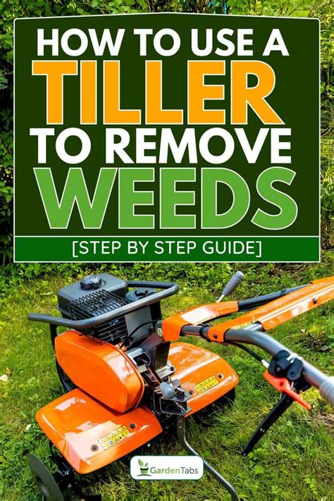 How To Use A Tiller To Remove Weeds Step By Step Guide